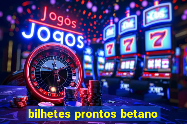 bilhetes prontos betano